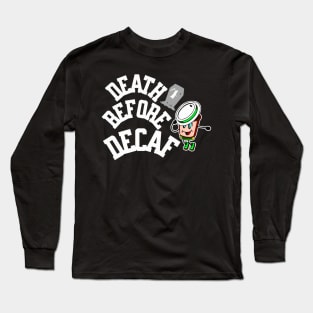 Death before decaf Long Sleeve T-Shirt